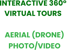 INTERACTIVE 360°  VIRTUAL TOURS AERIAL (DRONE)   PHOTO/VIDEO